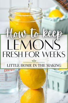 lemons in a mason jar with the words how to keep lemons fresh for weeks