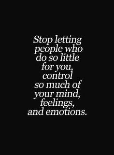 a black and white photo with the words stop letting people who do so little for you control