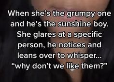 a woman with long black hair and an interesting quote on her face that says, when she's the grumpy one and he's the sunshineie boy