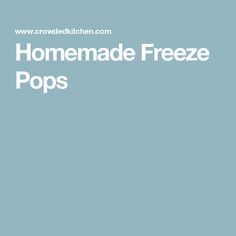 the words homemade freeze pops are in white letters on a light blue background with an image of