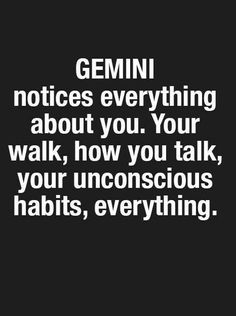 the words gemin notices everything about you your walk, how you talk, your unconscious habit