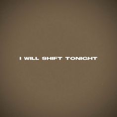 the words i will shift tonight written in white on a brown background