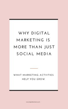 the words why digital marketing is more than just social media, and what marketing activities help you grow