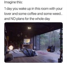 a room with a bed, desk and hanging chair in it that has the caption imagine this 1 day you wake up in this room with your lover and some coffee and some