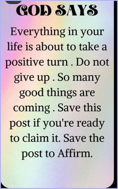 the words god says everything in your life is about to take a positive turn do not give up so many good things are coming