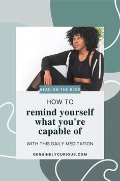 a woman sitting on the ground with her legs crossed and text reading how to remind yourself what you're capable of