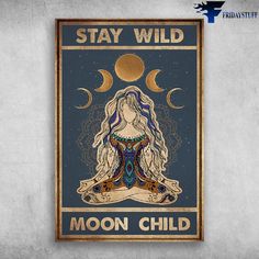 a poster with the words stay wild moon child on it