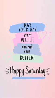 the words may your day start we'll and end even better happy saturday on a pastel background