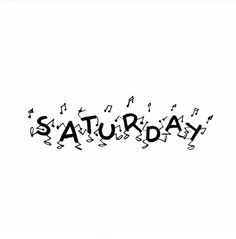 the word saturday written in black ink on a white background with musical notes coming out of it