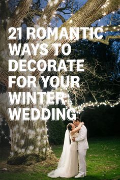 a bride and groom standing under a tree with the words 21 romantic ways to decorate for your winter wedding