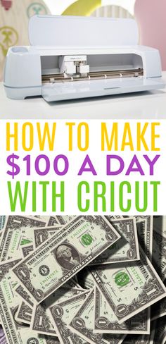 a pile of money with the words how to make $ 100 a day with cricut