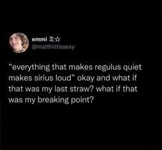 an image of a woman talking to someone on her cell phone with the caption'everything that makes regulius quiet makes sir loud okay and what if that was my last straw?