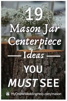 a tree stump with the words, 19 mason jar centerpiece ideas you must see