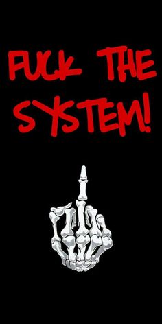 a black background with red lettering that says,'f k the system'on it