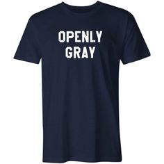 Openly Gray - Funny T-Shirt – m00nshot Heather Grey Graphic Tee With Text Print, Heather Grey Graphic Tee With Letter Print, Gray Graphic Tee With Text Print, Gray Graphic Tee With Funny Text, Aged Like Fine Wine, I Hate Running, Kids Questions, Trophy Husband, Unique T Shirt Design