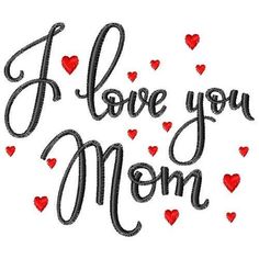 i love you mom machine embroidery design with hearts on the back and words in black ink