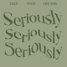 the words seriously seriously are written in green and black on a light green background with white lettering