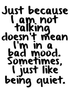 a black and white quote with the words just because i am not talking doesn't mean