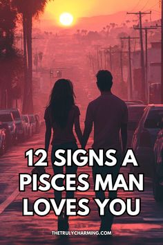 two people walking down the street holding hands with the sun setting in the background and text that reads, 12 signs a pisces man loves you