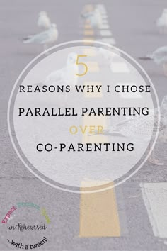 the words 5 reason why i chose parallel parenting over co - parents