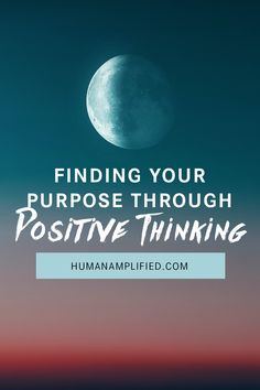 the moon with text reading finding your purpose through positive thinking