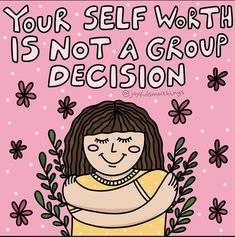 a woman with her arms crossed and the words, your self worth is not a group decision