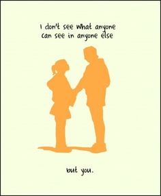 an orange silhouette of two people holding hands with the words, i don't see what anyone can see in anyone else but you