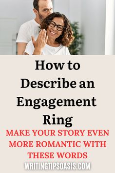 An image of a woman wearing an engagement ring, and the pin title which is “How to describe an engagement ring. Make your story even more romantic with these words.” Writing A Book, Your Story, Writers