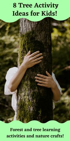 a person hugging a tree with the text 8 tree activity ideas for kids forest and tree learning activities and nature crafts