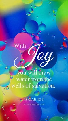 colorful bubbles with the words, joy you will draw water from the wells of salvation