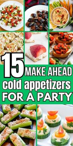 collage of pictures with different food items and text that reads 15 make ahead cold appetizers for a party