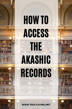 the words how to access the akashic records in front of an image of bookshelves