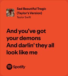 an orange background with the words and you've got your demons and darin't they all look like me