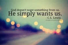 a blurry photo with the words god doesn't want something from us he simply wants us cs lewis