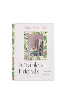 A Table for Friends cookbook, signed and gift-wrapped - Skye McAlpine Tavola Eating With Friends, Skye Mcalpine, Cooking For A Crowd, Friend Book, Nitty Gritty, Cooking For Two, Cooking Art, Anti Social, Book Cover Design