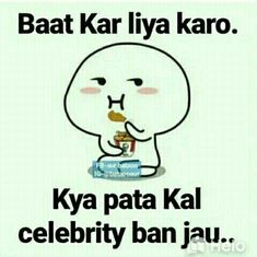 an image of a cartoon character with text that reads, baat kar liya karo kya pata kal celebrity ban jau