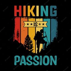 hiking is passion t - shirt design with the silhouette of a hiker and trees