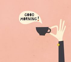 a hand holding a coffee cup with the words good morning above it and an empty speech bubble