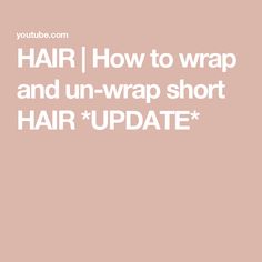 HAIR | How to wrap and un-wrap short HAIR *UPDATE* Wrap Shorts, Old Video, My Hair, Short Hair, To Share, Short Hair Styles