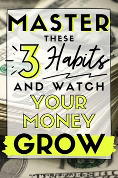 money stacked on top of each other with the words, master these 5 habitts and watch your money grow