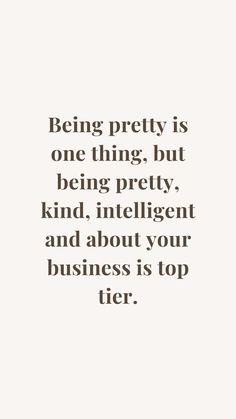 the quote being pretty is one thing but being pretty kind intelligent and about your business is top tier