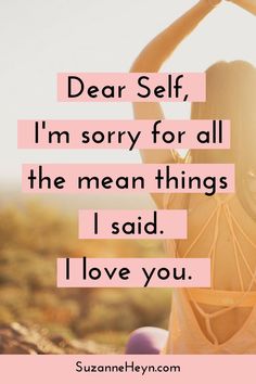 a woman sitting on the ground with her arms in the air and texting dear self, i'm sorry for all the mean things i said i love you