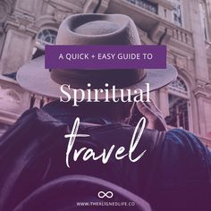 A Quick + Easy Guide To Spiritual Travel