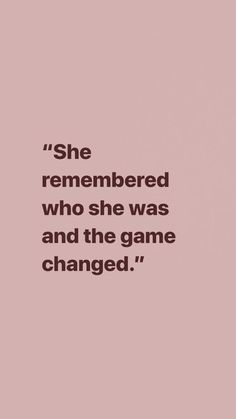 the quote she remembers who she was and the game changed