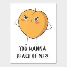 an orange with the words you wanna peach of me? on it's face