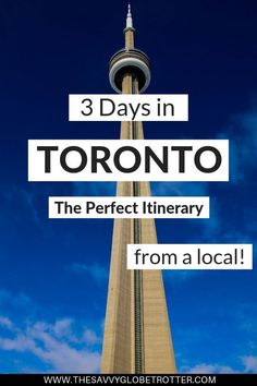 a tall tower with the words 3 days in toronto, the perfect itinerary from a local