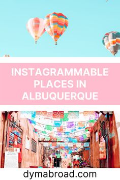 hot air balloons flying in the sky over an alley way with text overlay that reads instagramgrammable places in albuqueroue