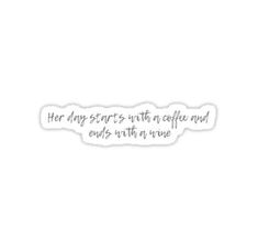 a white sticker that says, her day starts with a coffee and ends with a wave