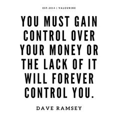 a quote that says you must gain control over your money or the lack of it will forever