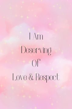 the words i am deserving or love and respect on a pink background with stars